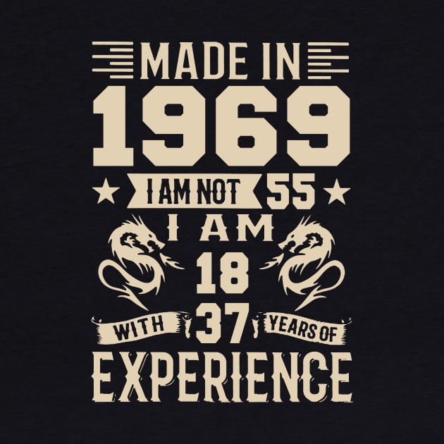 Made In 1969 I Am Not 55 I Am 18 With 37 Years Of Experience by Happy Solstice